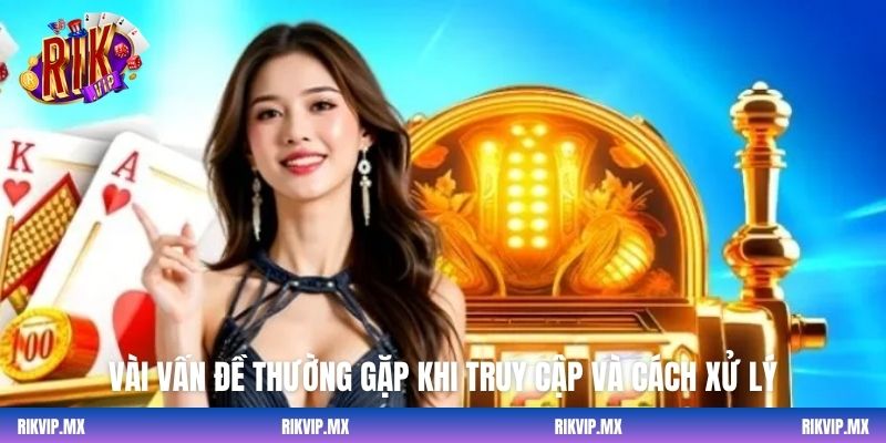 Vài vấn đề thường gặp khi truy cập và cách xử lý