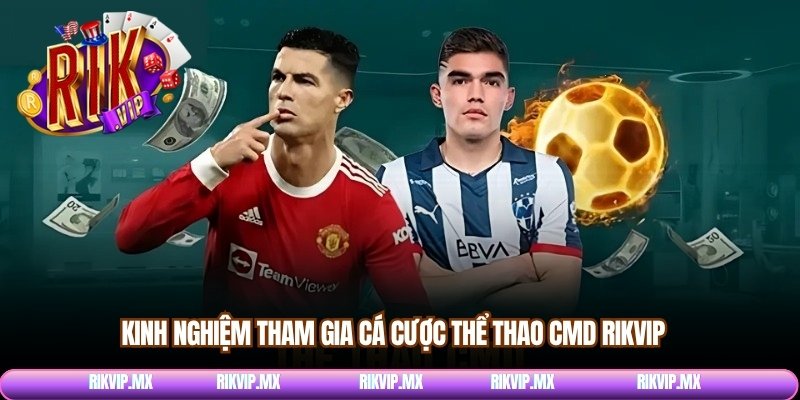 Kinh nghiệm tham gia cá cược thể thao CMD Rikvip