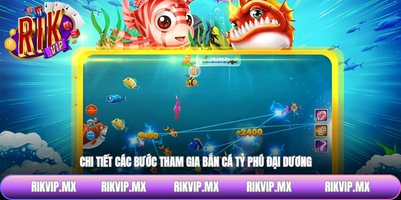 Chi tiết các bước tham gia bắn cá tỷ phú đại dương
