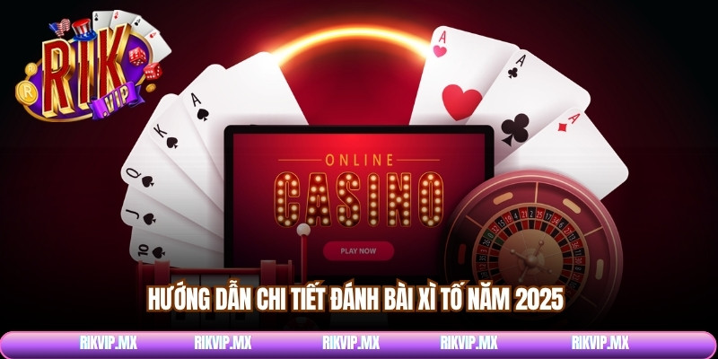 Hướng dẫn chi tiết đánh bài xì tố năm 2025
