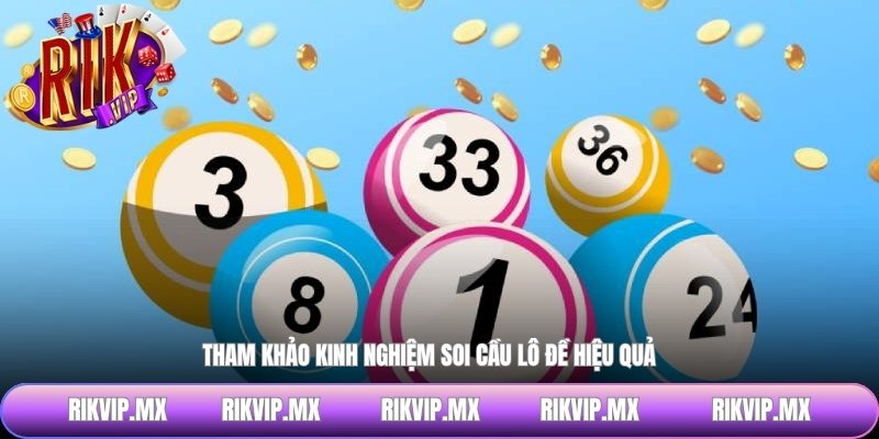 Tham khảo kinh nghiệm soi cầu lô đề hiệu quả