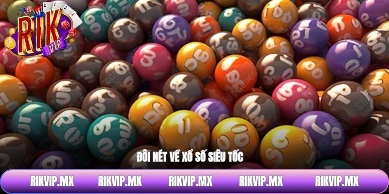 Đôi nét về xổ số siêu tốc cuốn hút