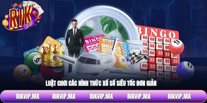 Luật chơi các hình thức xổ số siêu tốc đơn giản